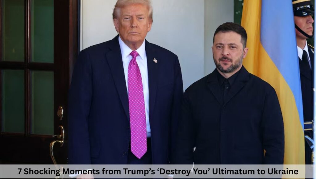 7 Shocking Moments from Trump’s ‘Destroy You’ Ultimatum to Ukraine