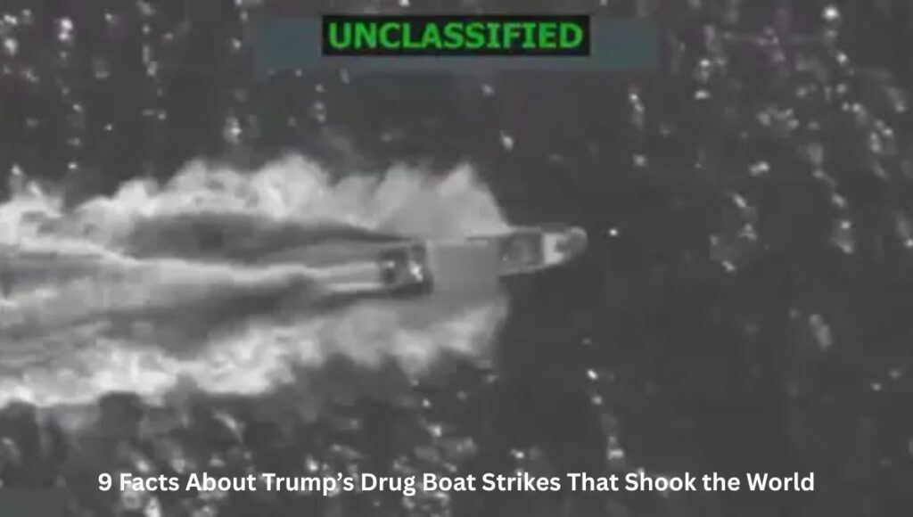 9 Facts About Trump’s Drug Boat Strikes That Shook the World