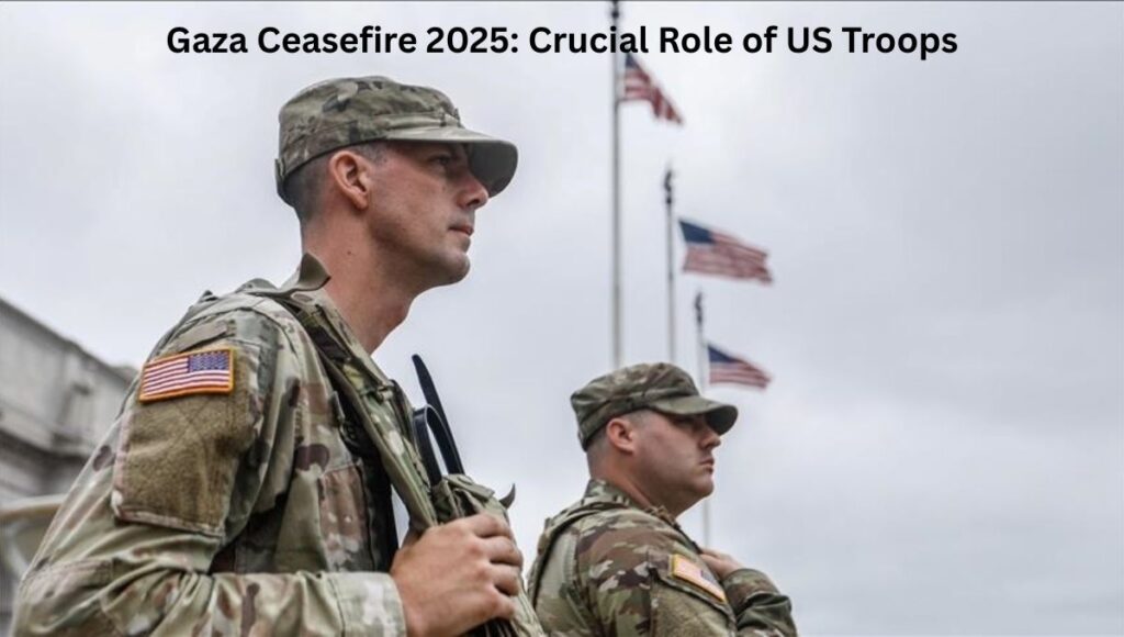 Gaza Ceasefire 2025: Crucial Role of US Troops