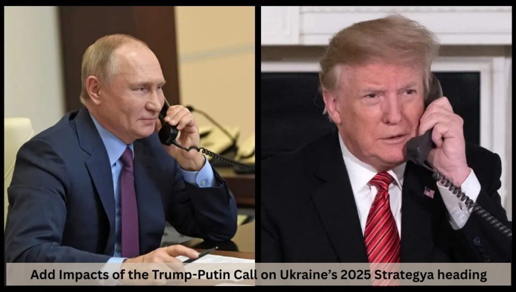 Impacts of the Trump-Putin Call on Ukraine’s 2025 Strategy