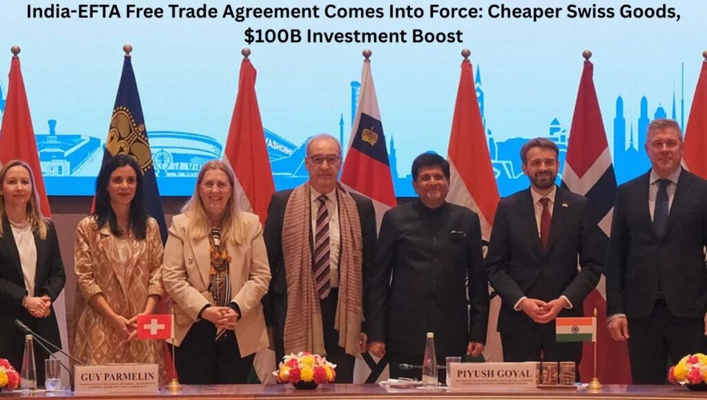 India-EFTA Free Trade Agreement Comes Into Force: Cheaper Swiss Goods, $100B Investment Boost