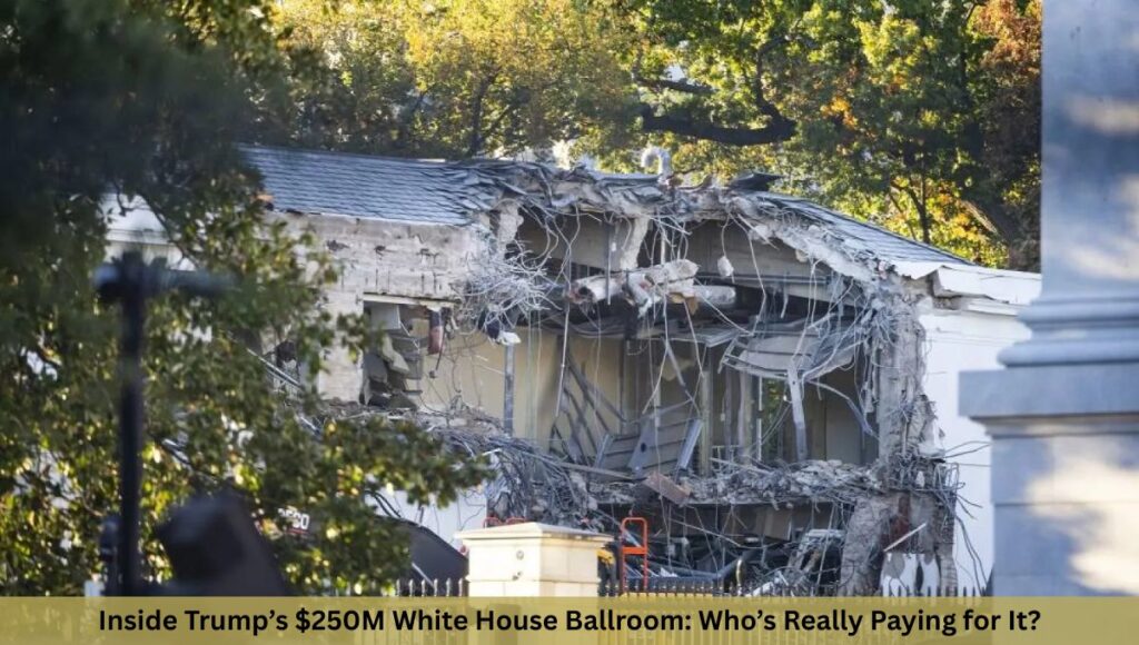 Inside Trump’s $250M White House Ballroom: Who’s Really Paying for It?