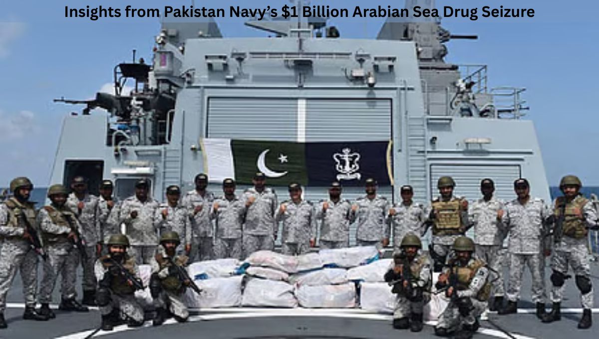 Insights from Pakistan Navy’s $1 Billion Arabian Sea Drug Seizure
