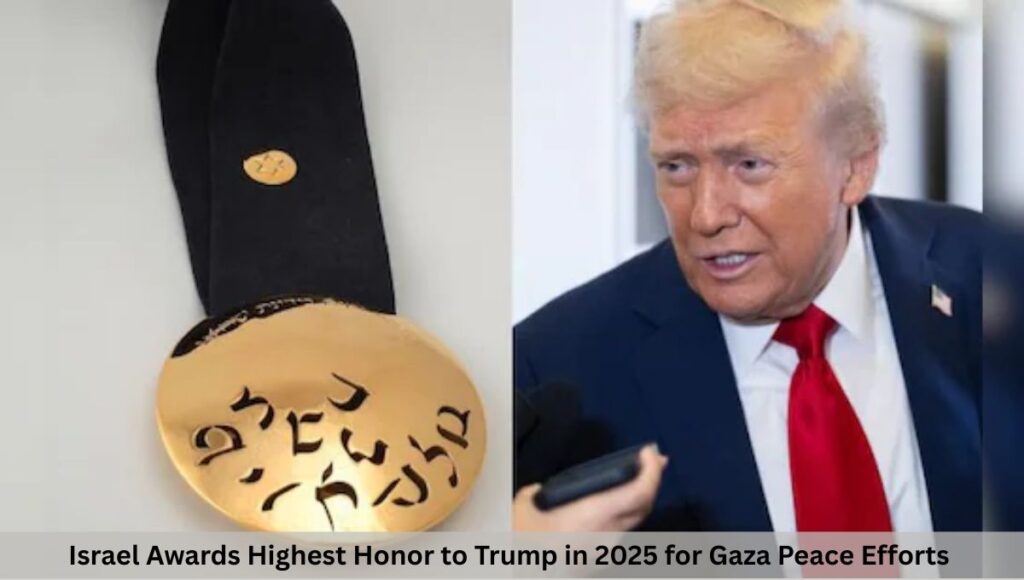 Israel Awards Highest Honor to Trump in 2025 for Gaza Peace Efforts