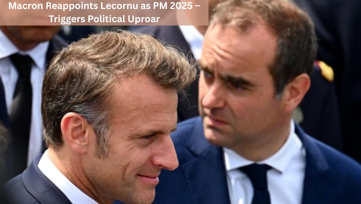 Macron Reappoints Lecornu as PM 2025 – Triggers Political Uproar