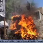 Pakistan–Afghanistan Conflict: 10 Civilians Killed in Ceasefire Breakdown