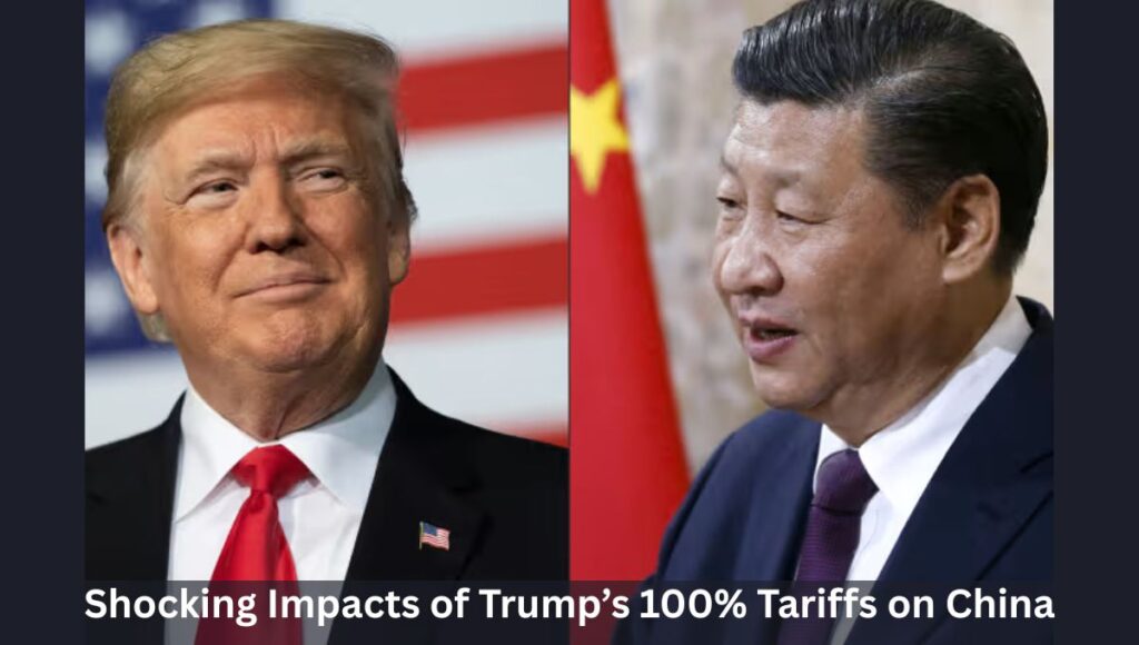 Shocking Impacts of Trump’s 100% Tariffs on China