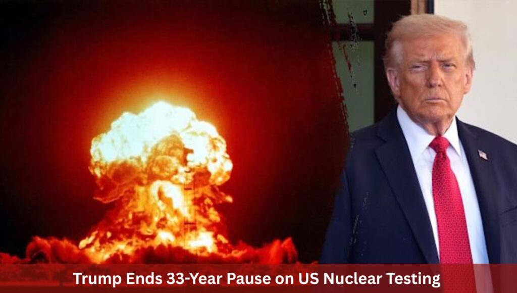 Trump Ends 33-Year Pause on US Nuclear Testing