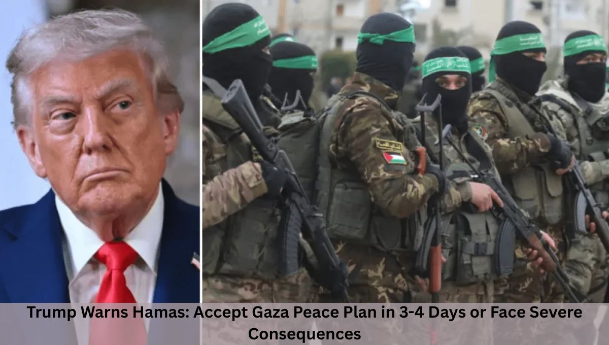 Trump Warns Hamas: Accept Gaza Peace Plan in 3-4 Days or Face Severe Consequences
