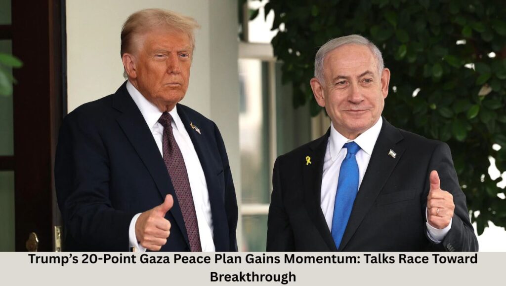 Trump’s 20-Point Gaza Peace Plan Gains Momentum: Talks Race Toward Breakthrough