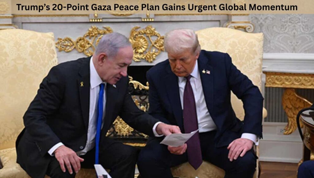 Trump’s 20-Point Gaza Peace Plan Gains Urgent Global Momentum