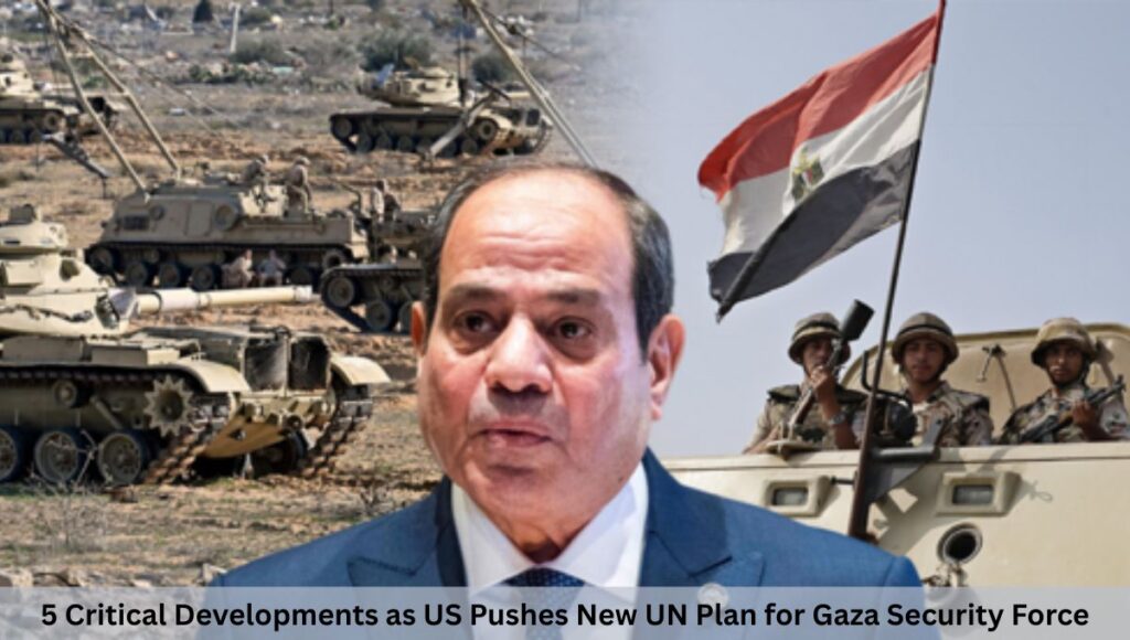 5 Critical Developments as US Pushes New UN Plan for Gaza Security Force