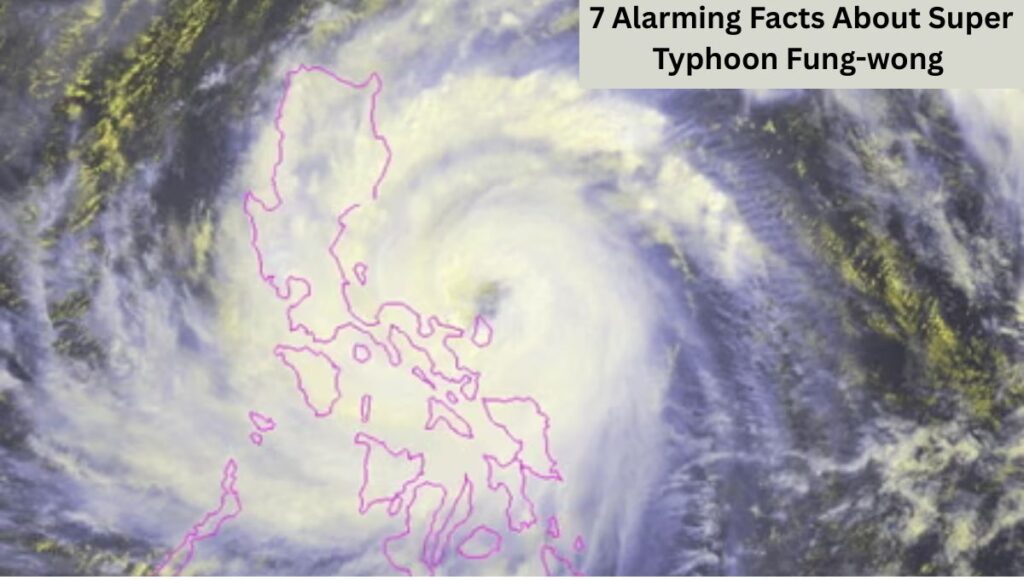 7 Alarming Facts About Super Typhoon Fung-wong