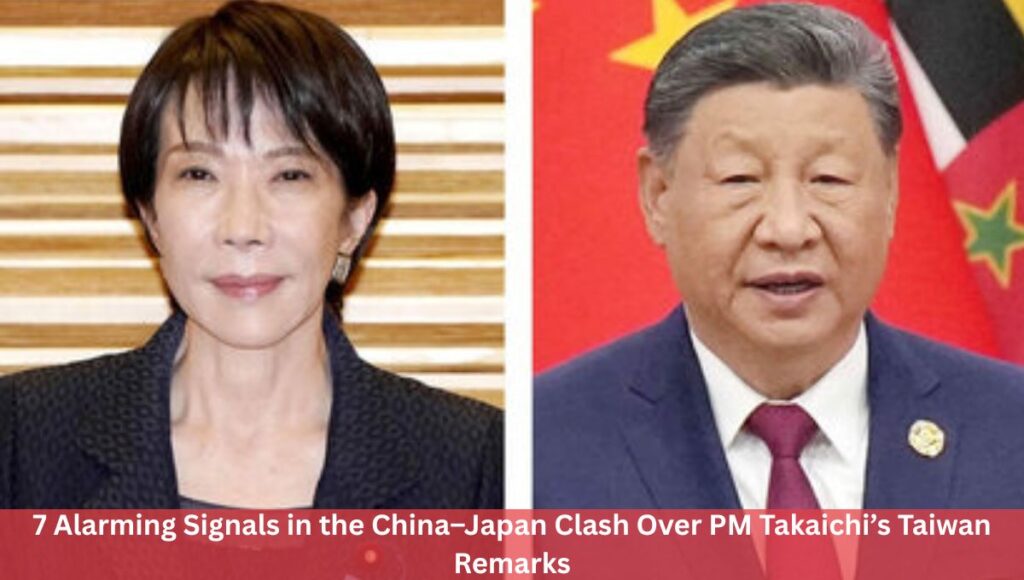7 Alarming Signals in the China–Japan Clash Over PM Takaichi’s Taiwan Remarks