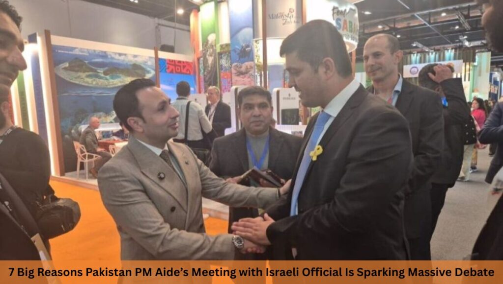 7 Big Reasons Pakistan PM Aide’s Meeting with Israeli Official Is Sparking Massive Debate
