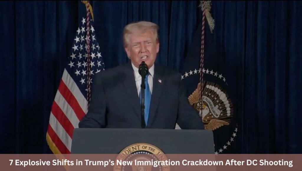7 Explosive Shifts in Trump’s New Immigration Crackdown After DC Shooting