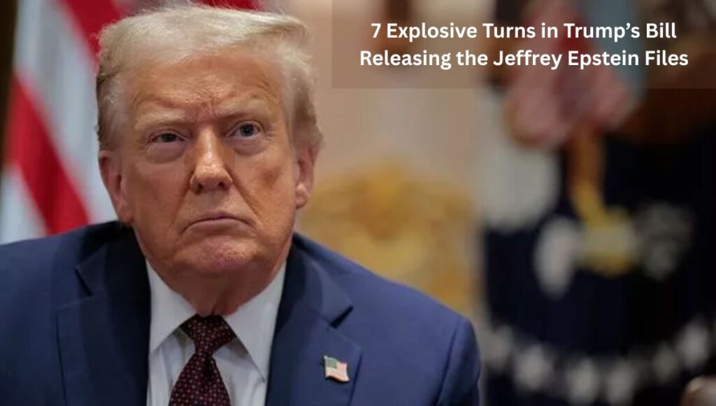 7 Explosive Turns in Trump’s Bill Releasing the Jeffrey Epstein Files