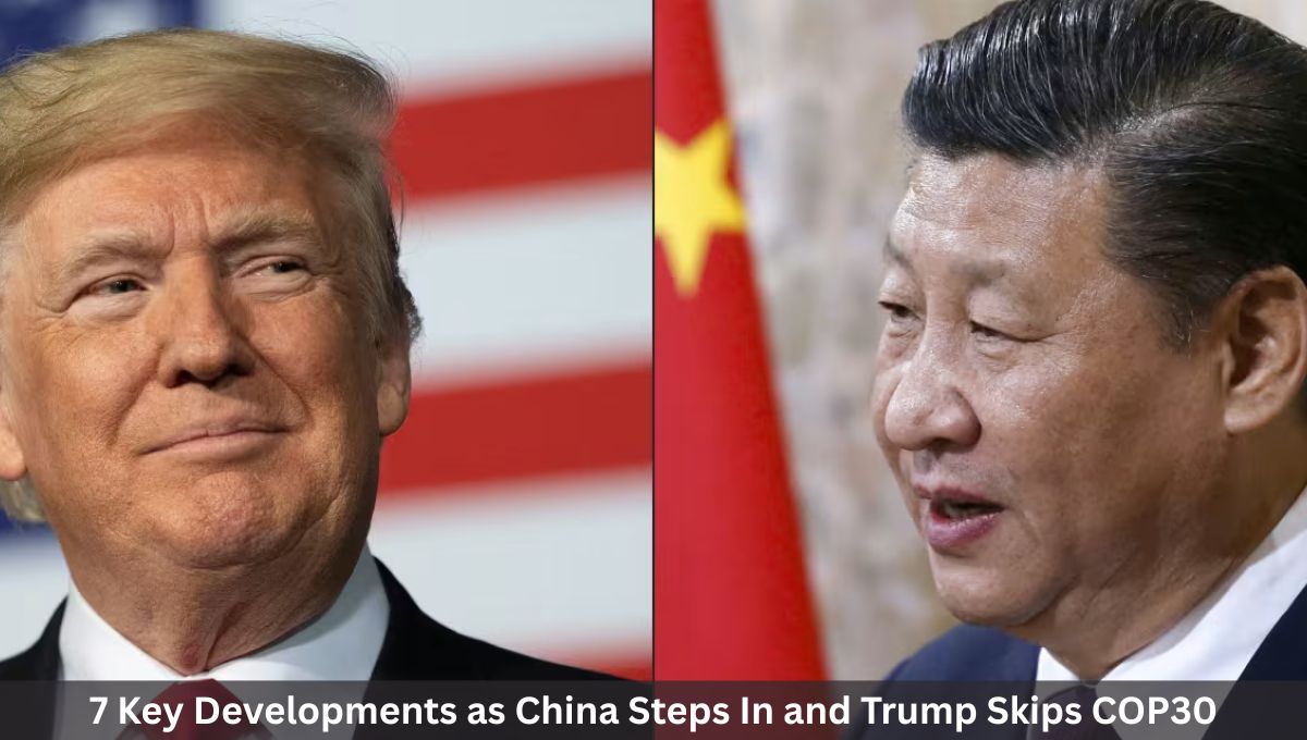 7 Key Developments as China Steps In and Trump Skips COP30