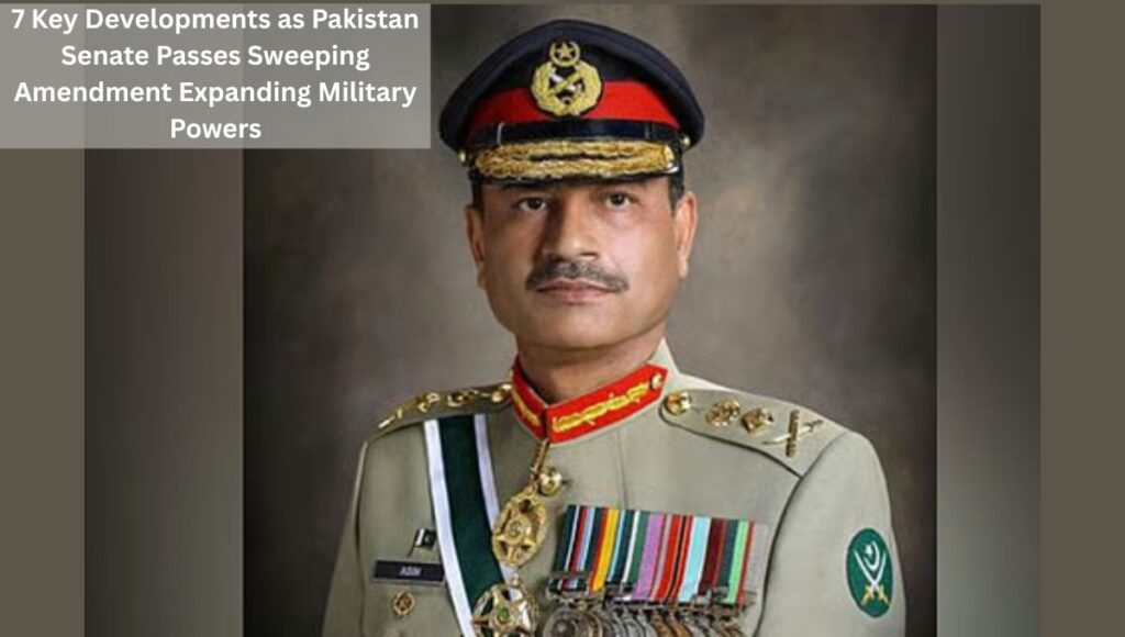 7 Key Developments as Pakistan Senate Passes Sweeping Amendment Expanding Military Powers