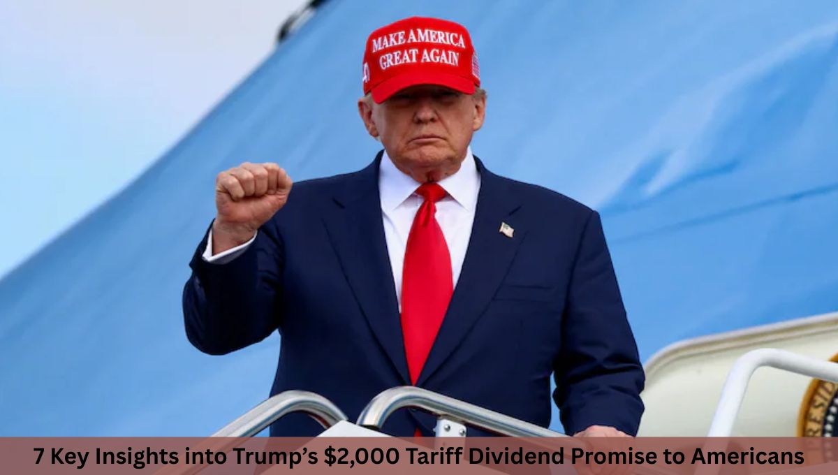 7 Key Insights into Trump’s $2,000 Tariff Dividend Promise to Americans