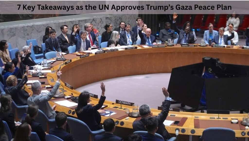 7 Key Takeaways as the UN Approves Trump’s Gaza Peace Plan