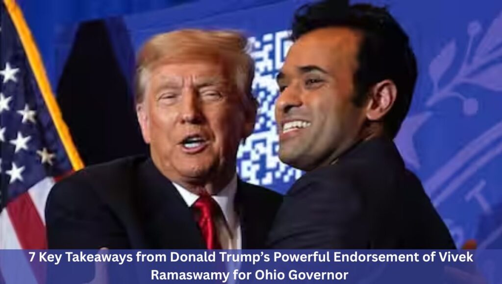 7 Key Takeaways from Donald Trump’s Powerful Endorsement of Vivek Ramaswamy for Ohio Governor