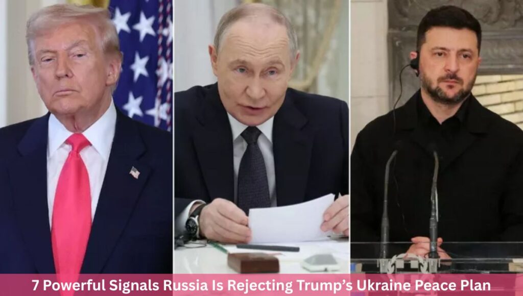 7 Powerful Signals Russia Is Rejecting Trump’s Ukraine Peace Plan