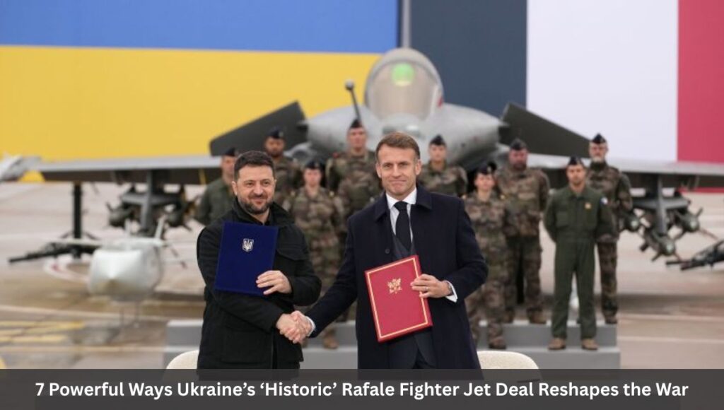 7 Powerful Ways Ukraine’s ‘Historic’ Rafale Fighter Jet Deal Reshapes the War