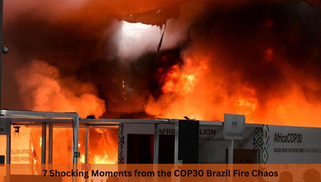 7 Shocking Moments from the COP30 Brazil Fire Chaos