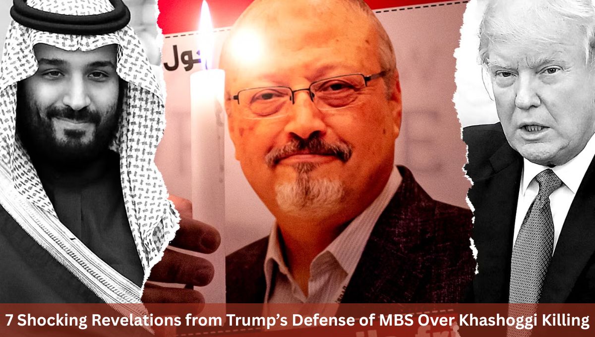 7 Shocking Revelations from Trump’s Defense of MBS Over Khashoggi Killing