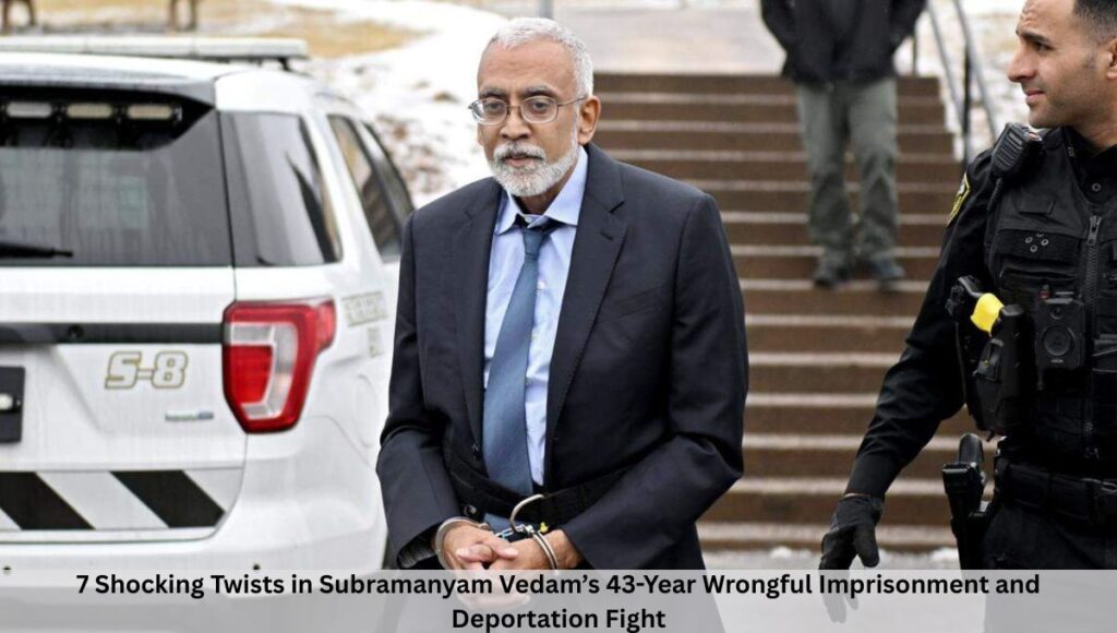 7 Shocking Twists in Subramanyam Vedam’s 43-Year Wrongful Imprisonment and Deportation Fight