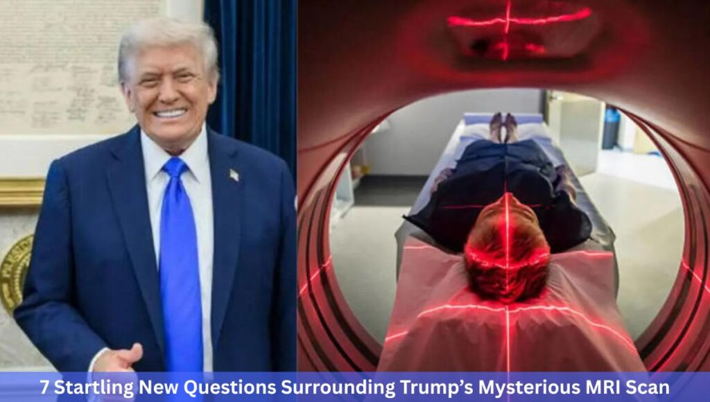 7 Startling New Questions Surrounding Trump’s Mysterious MRI Scan