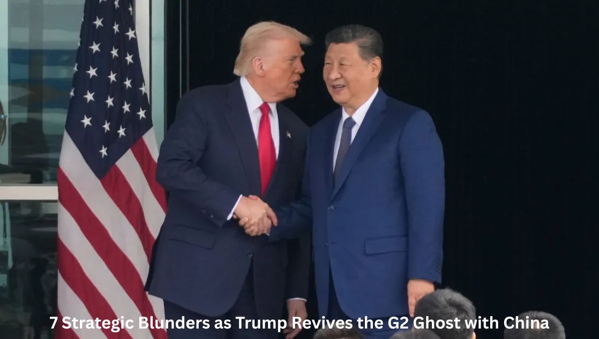 7 Strategic Blunders as Trump Revives the G2 Ghost with China