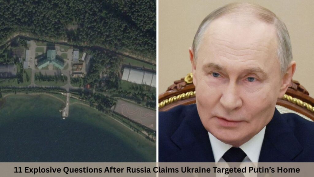 11 Explosive Questions After Russia Claims Ukraine Targeted Putin’s Home