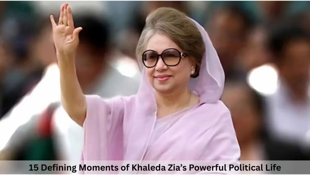 15 Defining Moments of Khaleda Zia’s Powerful Political Life