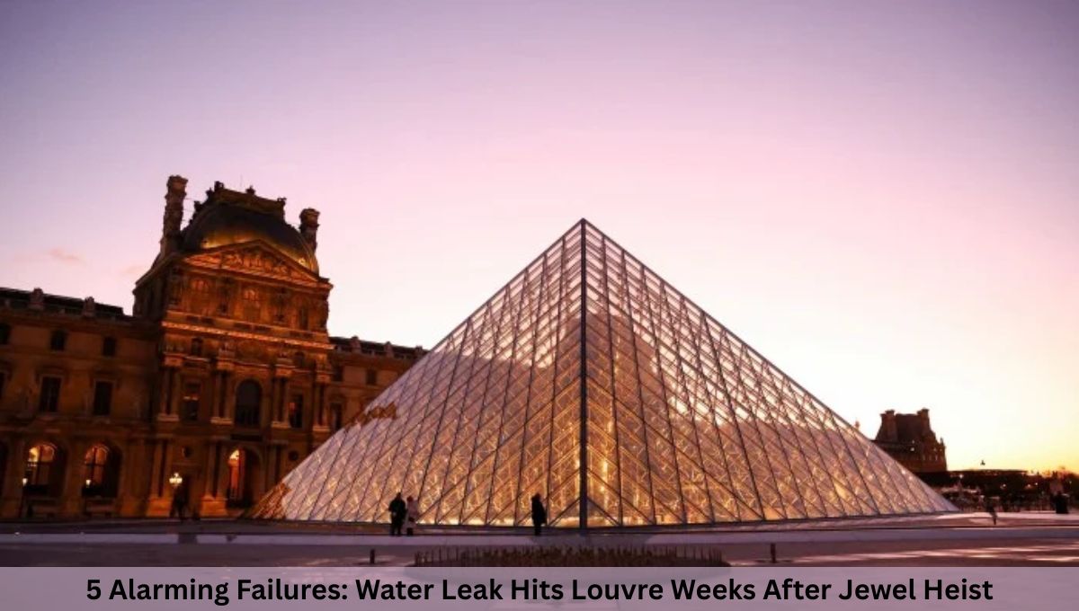5 Alarming Failures: Water Leak Hits Louvre Weeks After Jewel Heist