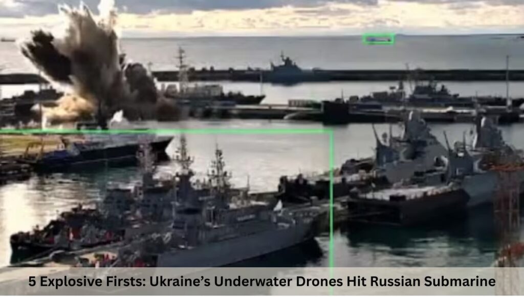 5 Explosive Firsts: Ukraine’s Underwater Drones Hit Russian Submarine