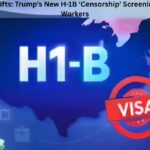 7 Alarming Shifts: Trump’s New H-1B ‘Censorship’ Screening Rocks Tech Workers