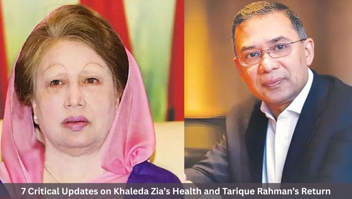 7 Critical Updates on Khaleda Zia’s Health and Tarique Rahman’s Return