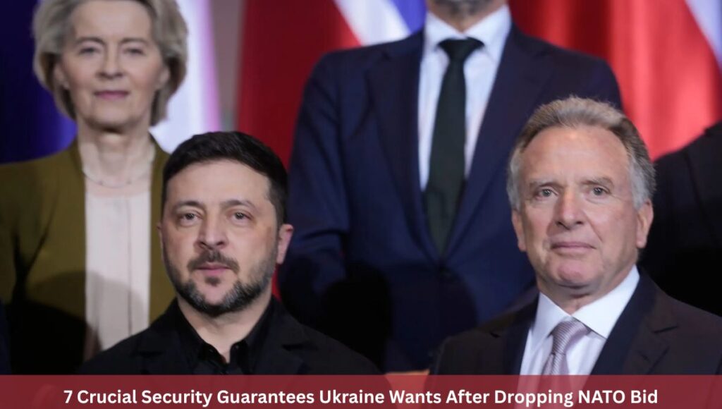 7 Crucial Security Guarantees Ukraine Wants After Dropping NATO Bid