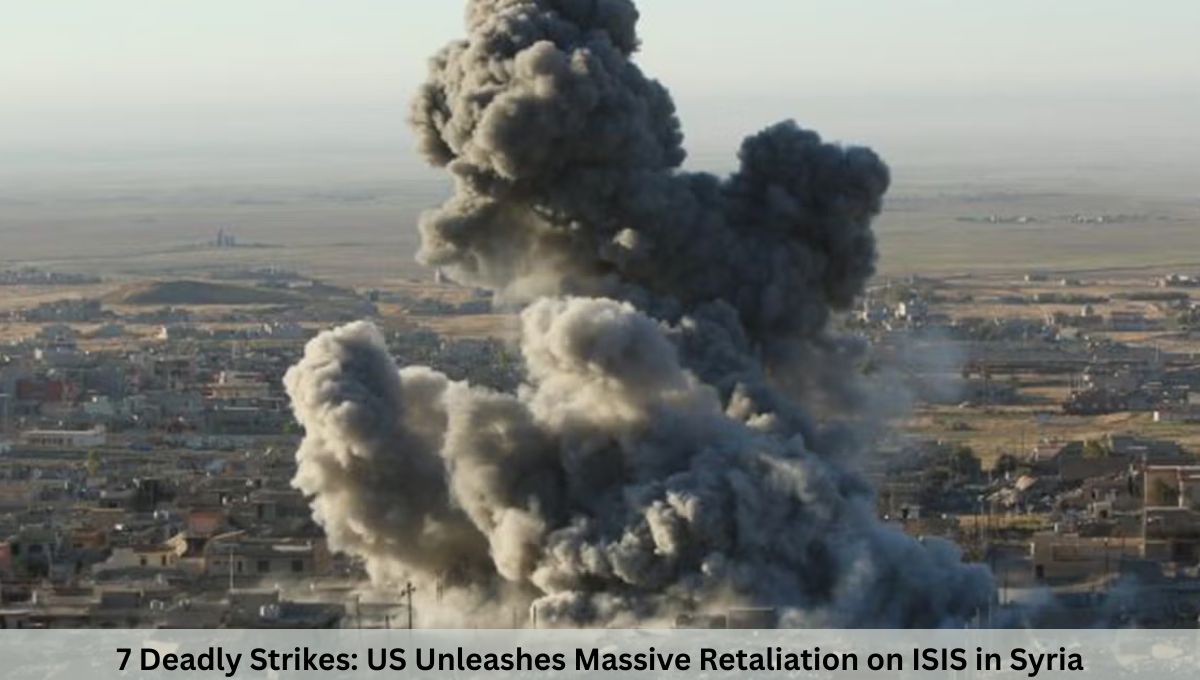 7 Deadly Strikes: US Unleashes Massive Retaliation on ISIS in Syria