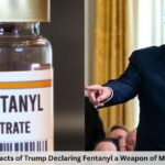 7 Explosive Impacts of Trump Declaring Fentanyl a Weapon of Mass Destruction