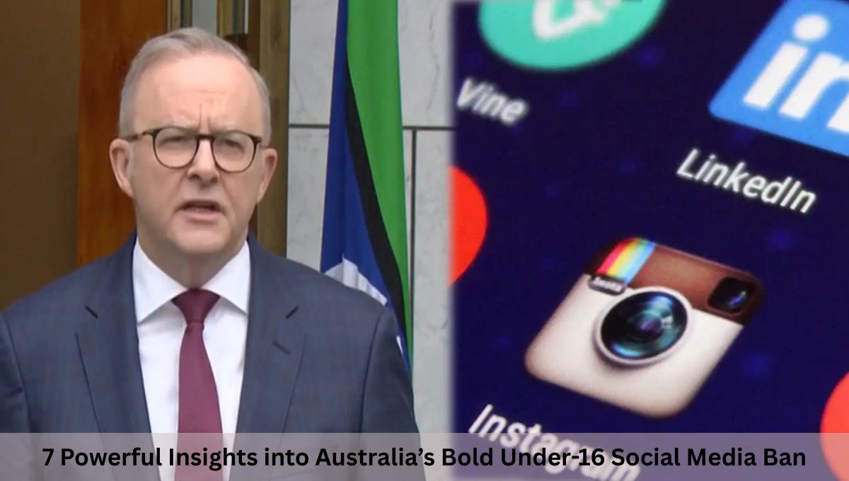 7 Powerful Insights into Australia’s Bold Under-16 Social Media Ban