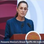7 Powerful Reasons Mexico’s Shock Tariffs Hit India the Hardest 7 Powerful Reasons Mexico’s Shock Tariffs Hit India the Hardest