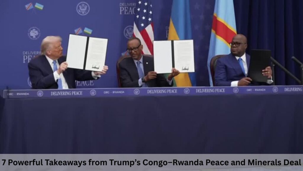 7 Powerful Takeaways from Trump’s Congo–Rwanda Peace and Minerals Deal