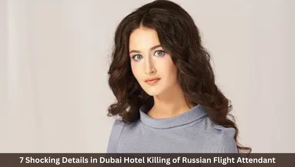 7 Shocking Details in Dubai Hotel Killing of Russian Flight Attendant