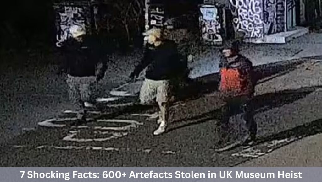 7 Shocking Facts: 600+ Artefacts Stolen in UK Museum Heist