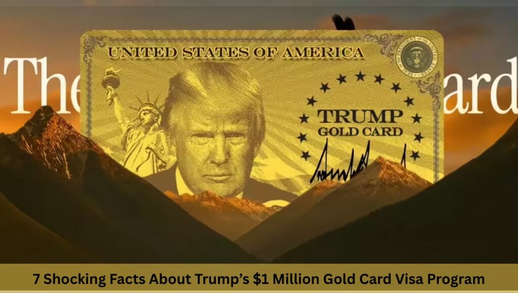 7 Shocking Facts About Trump’s $1 Million Gold Card Visa Program