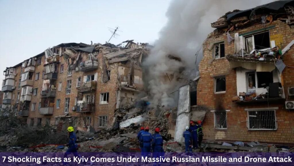 7 Shocking Facts as Kyiv Comes Under Massive Russian Missile and Drone Attack