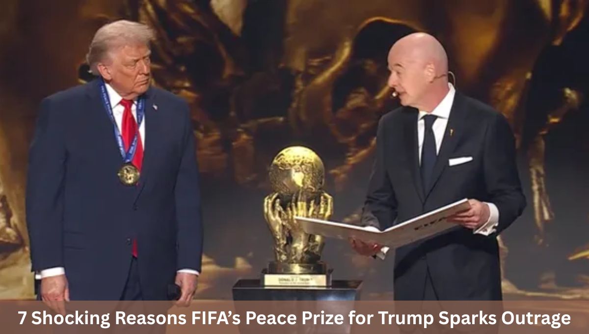 7 Shocking Reasons FIFA’s Peace Prize for Trump Sparks Outrage